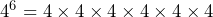 4^6=4 \times4 \times4 \times4 \times4 \times4