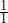 \frac{1}{1}