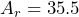 \[A_r = 35.5 \]