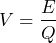 \[ V = \frac{E}{Q} \]