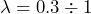 \[ \lambda = 0.3 \div 1 \]